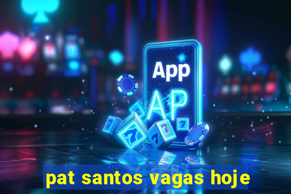 pat santos vagas hoje